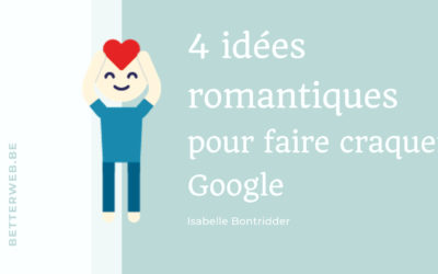 4 idées romantiques pour faire craquer Google