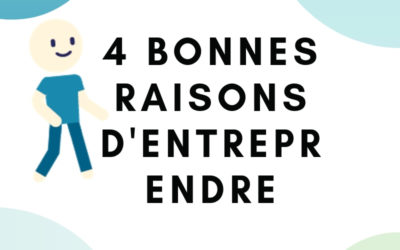 4 bonnes raisons d’entreprendre