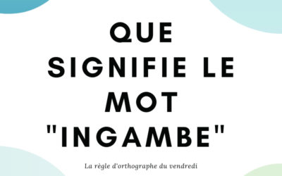 Que signifie le mot « ingambe »?